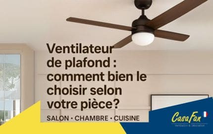 Ventilateur de plafond : comment bien le choisir selon votre pièce ? Ventilateur de plafond : comment bien le choisir selon votre pièce ?